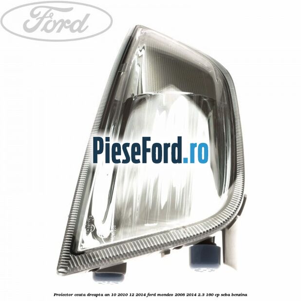 Proiector ceata dreapta an 10/2010-12/2014 Ford Mondeo 2008-2014 2.3 160 cp SEBA benzina