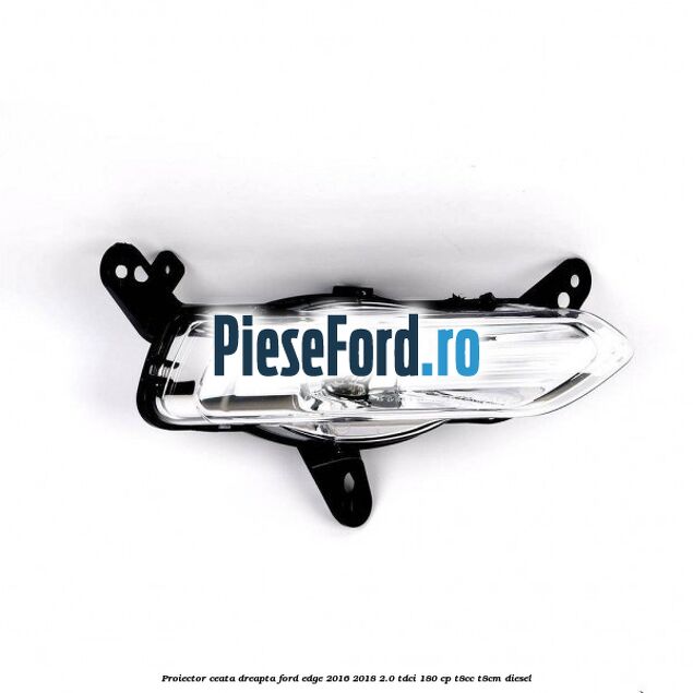 Proiector ceata dreapta Ford Edge 2016-2018 2.0 TDCi 180 cp T8CC, T8CM diesel