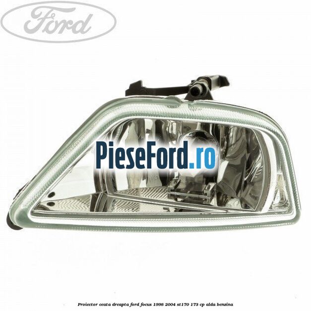 Proiector ceata dreapta Ford Focus 1998-2004 ST170 173 cp Proiector ceata dreapta Ford Focus 1998-2004 ST170 173 cp ALDA benzina