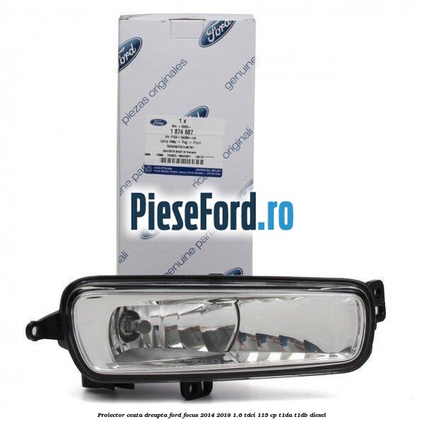 Proiector ceata dreapta Ford Focus 2014-2018 1.6 TDCi 115 cp T1DA, T1DB diesel