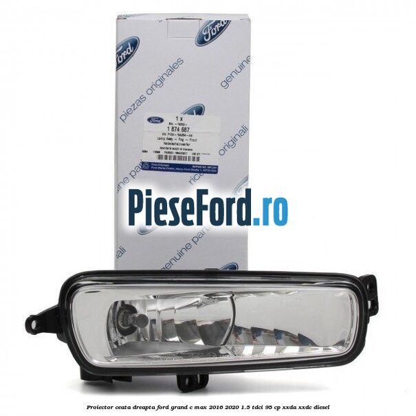 Proiector ceata dreapta Ford Grand C-Max 2016-2020 1.5 TDCi 95 cp XXDA, XXDC diesel