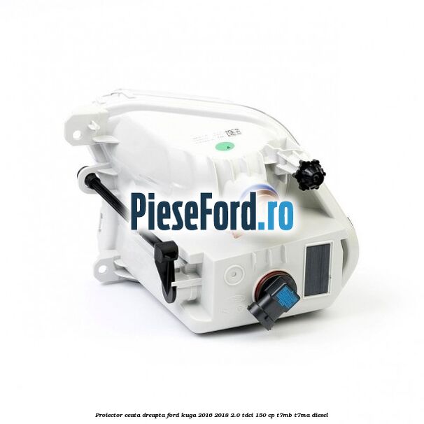 Proiector ceata dreapta Ford Kuga 2016-2018 2.0 TDCi 150 cp T7MB, T7MA diesel