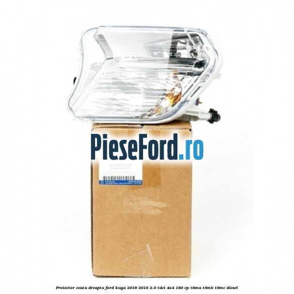 Proiector ceata dreapta Ford Kuga 2016-2018 2.0 TDCi 4x4 180 cp Proiector ceata dreapta Ford Kuga 2016-2018 2.0 TDCi 4x4 180 cp T8MA, T8MB, T8MC diesel