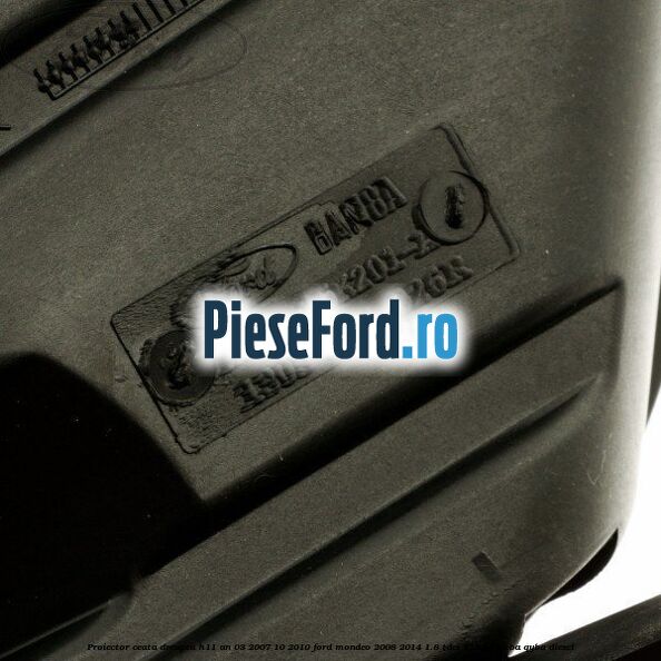 Proiector ceata dreapta H11 an 03/2007-10/2010 Ford Mondeo 2008-2014 1.8 TDCi 125 cp Proiector ceata dreapta H11 an 03/2007-10/2010 Ford Mondeo 2008-2014 1.8 TDCi 125 cp KHBA, QYBA diesel