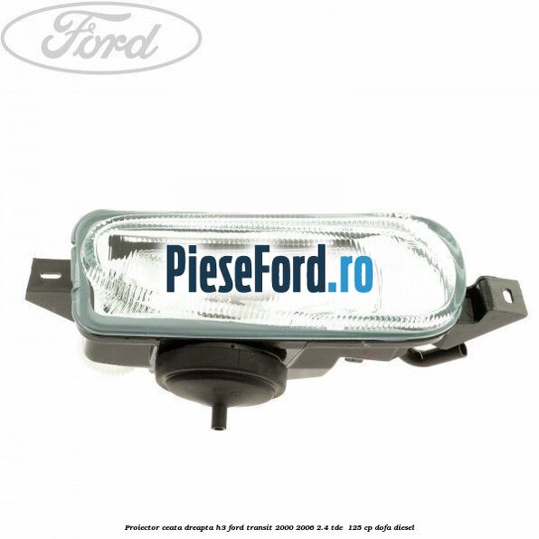 Proiector ceata dreapta H3 Ford Transit 2000-2006 2.4 TDE  125 cp
