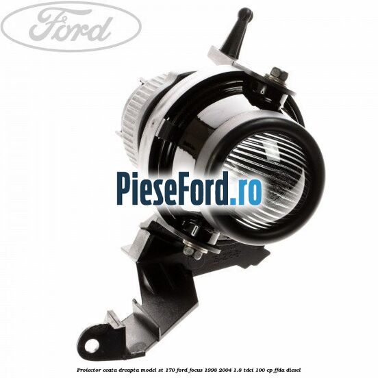 Proiector ceata dreapta model ST 170 Ford Focus 1998-2004 1.8 TDCi 100 cp FFDA diesel