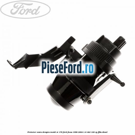 Proiector ceata dreapta model ST 170 Ford Focus 1998-2004 1.8 TDCi 100 cp FFDA diesel