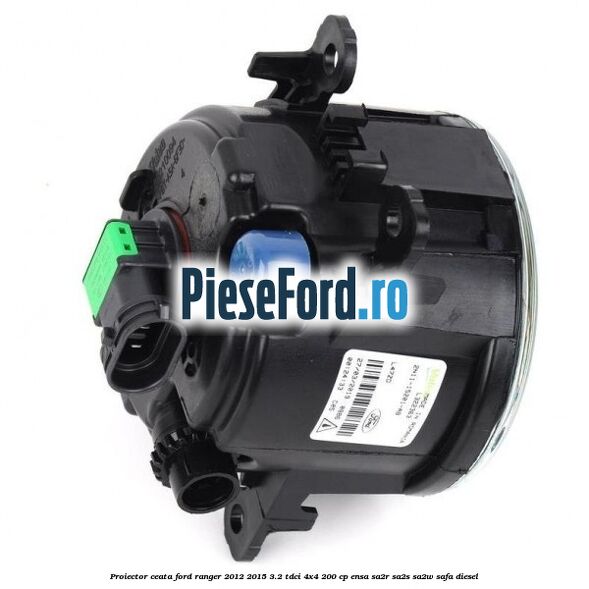 Proiector ceata Ford Ranger 2012-2015 3.2 TDCi 4x4 200 cp ENSA, SA2R, SA2S, SA2W, SAFA diesel