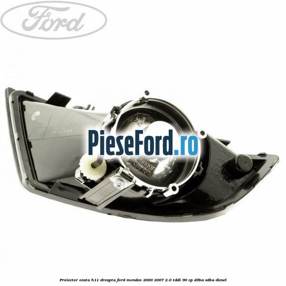 Proiector ceata H11 dreapta Ford Mondeo 2000-2007 2.0 TDDI 90 cp D5BA, SDBA diesel