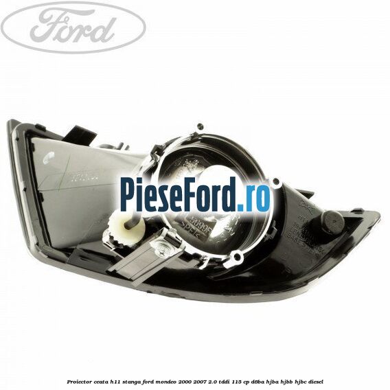 Proiector ceata H11 stanga Ford Mondeo 2000-2007 2.0 TDDI 115 cp D6BA, HJBA, HJBB, HJBC diesel