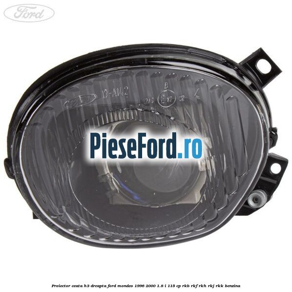 Proiector ceata H3 dreapta Ford Mondeo 1996-2000 1.8 i 115 cp Proiector ceata H3 dreapta Ford Mondeo 1996-2000 1.8 i 115 cp RKB, RKF, RKH, RKJ, RKK benzina