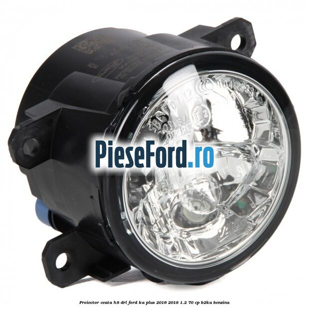 Proiector ceata H8 DRL Ford Ka plus 2016-2018 1.2 70 cp B2KA benzina