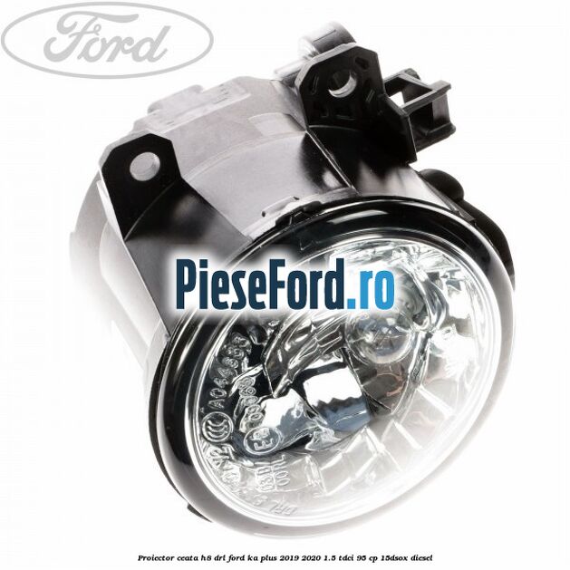 Proiector ceata H8 DRL Ford Ka plus 2019-2020 1.5 TDCI 95 cp 15DSOX diesel
