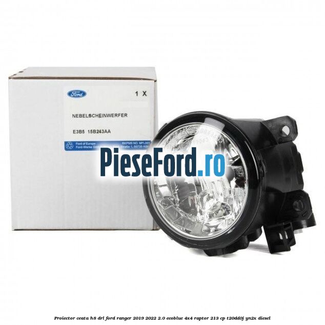 Proiector ceata H8 DRL Ford Ranger 2019-2022 2.0 EcoBlue 4x4 Raptor 213 cp T20DD0J, YN2X diesel