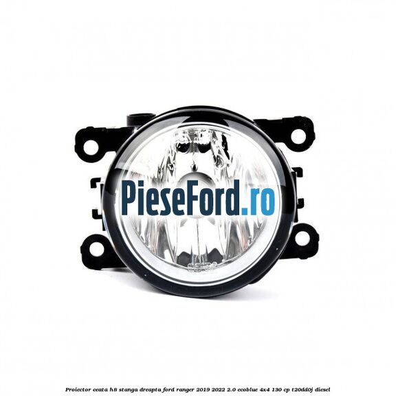 Proiector ceata H8 stanga dreapta Ford Ranger 2019-2022 2.0 EcoBlue 4x4 130 cp T20DD0J diesel