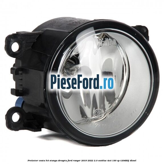 Proiector ceata H8 stanga dreapta Ford Ranger 2019-2022 2.0 EcoBlue 4x4 130 cp T20DD0J diesel