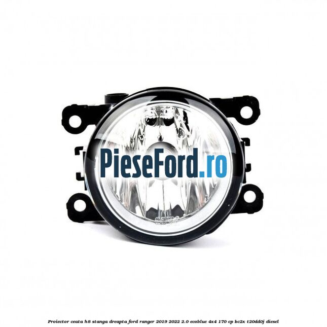 Proiector ceata H8 stanga dreapta Ford Ranger 2019-2022 2.0 EcoBlue 4x4 170 cp BC2X, T20DD0J diesel