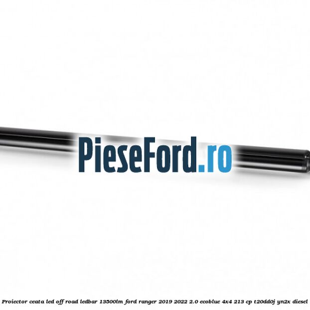 Proiector ceata LED Off-Road LEDBAR 13500LM Ford Ranger 2019-2022 2.0 EcoBlue 4x4 213 cp Proiector ceata LED Off-Road LEDBAR 13500LM Ford Ranger 2019-2022 2.0 EcoBlue 4x4 213 cp T20DD0J, YN2X diesel