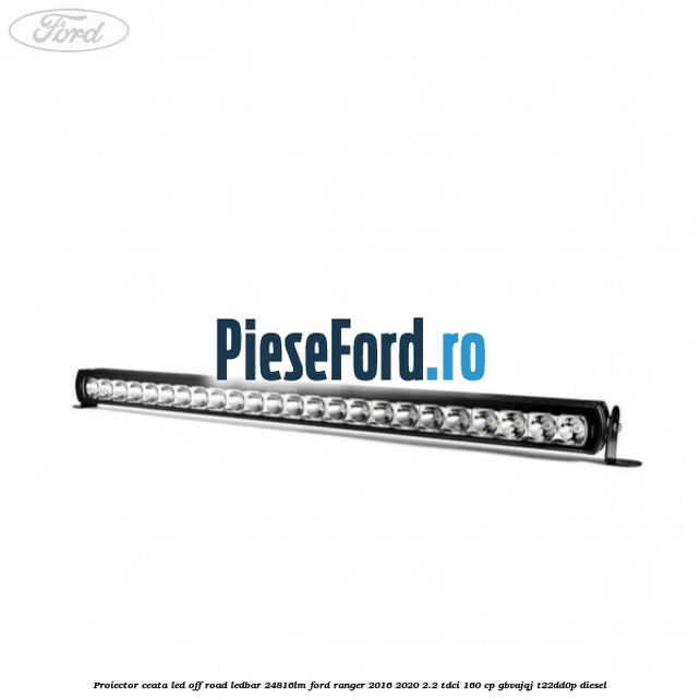 Proiector ceata LED Off-Road LEDBAR 24816LM Ford Ranger 2016-2020 2.2 TDCi 160 cp Proiector ceata LED Off-Road LEDBAR 24816LM Ford Ranger 2016-2020 2.2 TDCi 160 cp GBVAJQJ, T22DD0P diesel