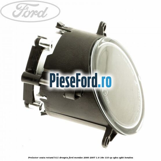 Proiector ceata rotund H11 dreapta Ford Mondeo 2000-2007 1.8 16V 110 cp CGBA, CGBB benzina