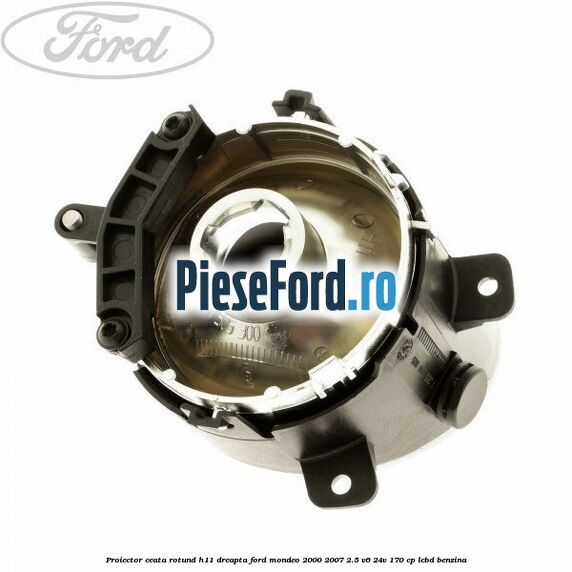 Proiector ceata rotund H11 dreapta Ford Mondeo 2000-2007 2.5 V6 24V 170 cp LCBD benzina