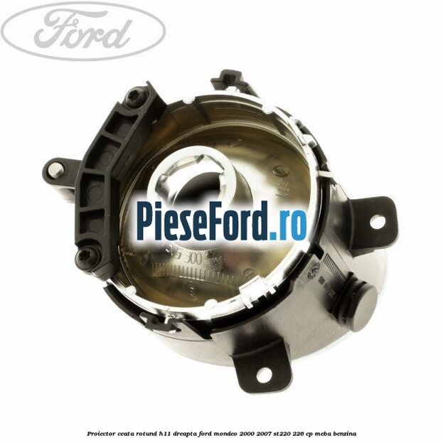 Proiector ceata rotund H11 dreapta Ford Mondeo 2000-2007 ST220 226 cp MEBA benzina