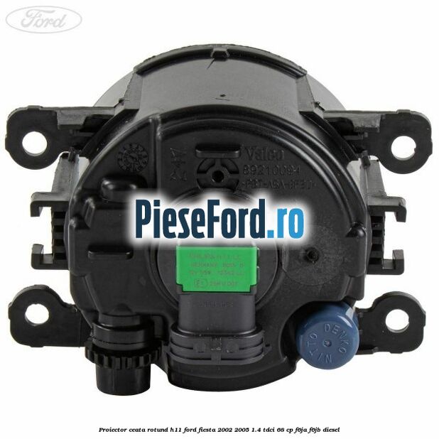 Proiector ceata rotund H11 Ford Fiesta 2002-2005 1.4 TDCi 68 cp F6JA, F6JB diesel