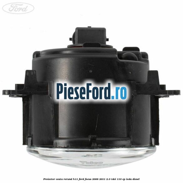 Proiector ceata rotund H11 Ford Focus 2008-2011 2.0 TDCi 110 cp IXDA diesel