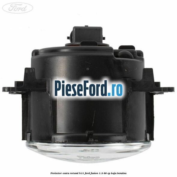 Proiector ceata rotund H11 Ford Fusion 1.3 60 cp Proiector ceata rotund H11 Ford Fusion 1.3 60 cp BAJA benzina