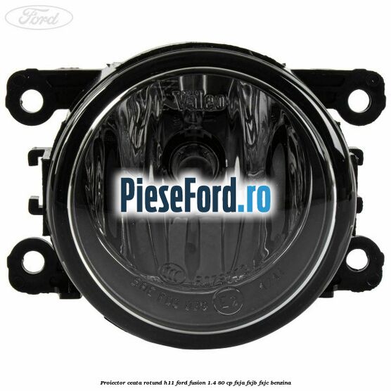 Proiector ceata rotund H11 Ford Fusion 1.4 80 cp