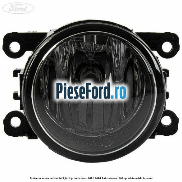 Proiector ceata rotund H11 Ford Grand C-Max 2011-2015 1.0 EcoBoost 100 cp
