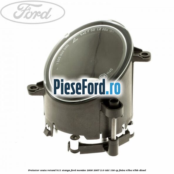 Proiector ceata rotund H11 stanga Ford Mondeo 2000-2007 2.0 TDCi 130 cp Proiector ceata rotund H11 stanga Ford Mondeo 2000-2007 2.0 TDCi 130 cp FMBA, N7BA, N7BB diesel