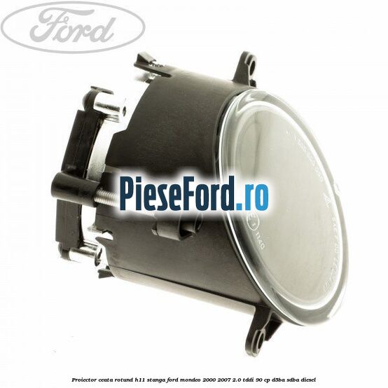 Proiector ceata rotund H11 stanga Ford Mondeo 2000-2007 2.0 TDDI 90 cp