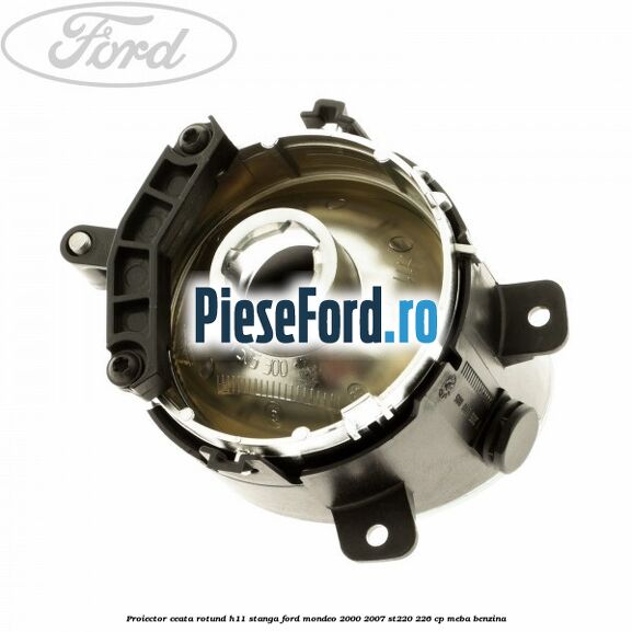 Proiector ceata rotund H11 stanga Ford Mondeo 2000-2007 ST220 226 cp MEBA benzina