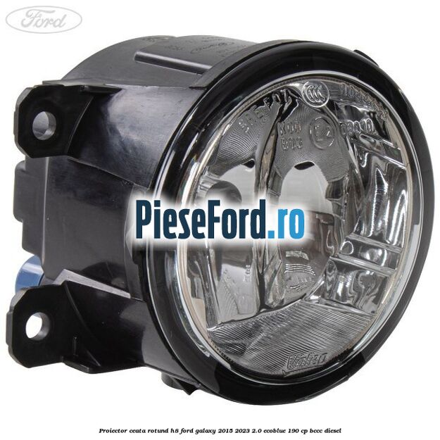 Proiector ceata rotund H8 Ford Galaxy 2015-2023 2.0 EcoBlue 190 cp BCCC diesel