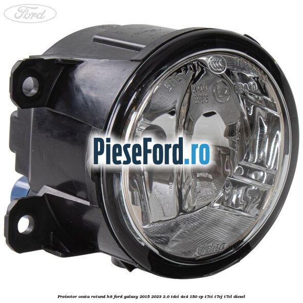 Proiector ceata rotund H8 Ford Galaxy 2015-2023 2.0 TDCi 4x4 150 cp T7CI, T7CJ, T7CL diesel