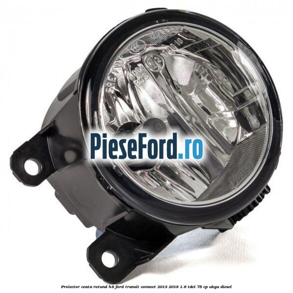 Proiector ceata rotund H8 Ford Transit Connect 2013-2018 1.6 TDCi 75 cp UBGA diesel