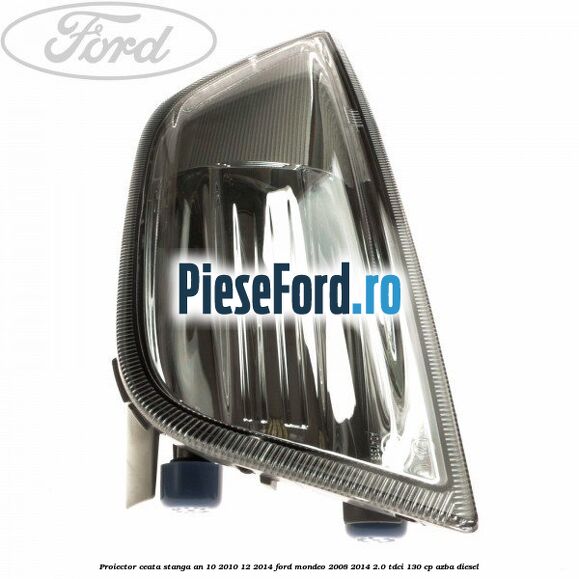 Proiector ceata stanga an 10/2010-12/2014 Ford Mondeo 2008-2014 2.0 TDCi 130 cp AZBA diesel