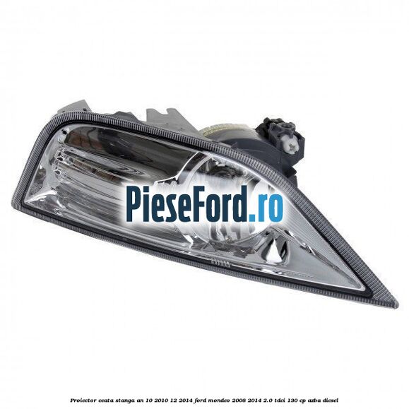 Proiector ceata stanga an 10/2010-12/2014 Ford Mondeo 2008-2014 2.0 TDCi 130 cp AZBA diesel