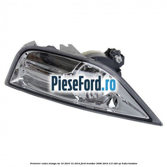 Proiector ceata stanga an 10/2010-12/2014 Ford Mondeo 2008-2014 2.5 220 cp HUBA benzina
