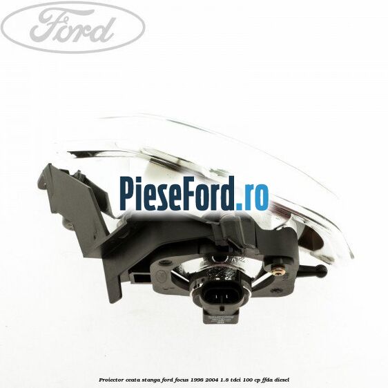 Proiector ceata stanga Ford Focus 1998-2004 1.8 TDCi 100 cp FFDA diesel