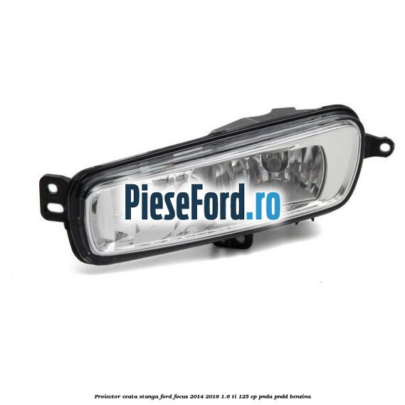 Proiector ceata stanga Ford Focus 2014-2018 1.6 Ti 125 cp PNDA, PNDD benzina