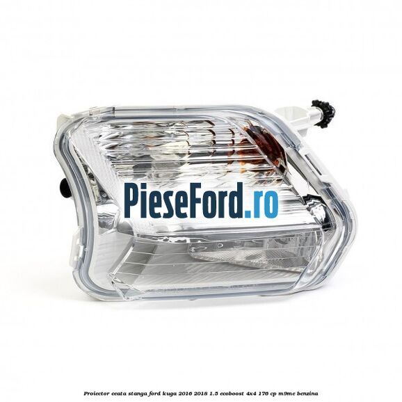Proiector ceata stanga Ford Kuga 2016-2018 1.5 EcoBoost 4x4 176 cp M9ME benzina