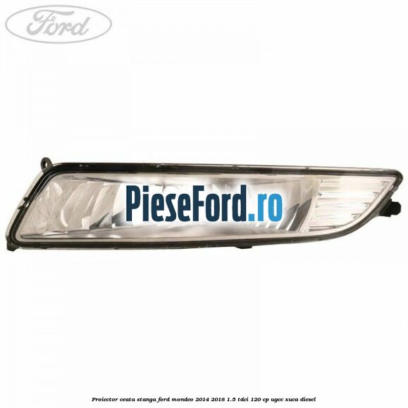 Proiector ceata stanga Ford Mondeo 2014-2018 1.5 TDCi 120 cp UGCC, XUCA diesel