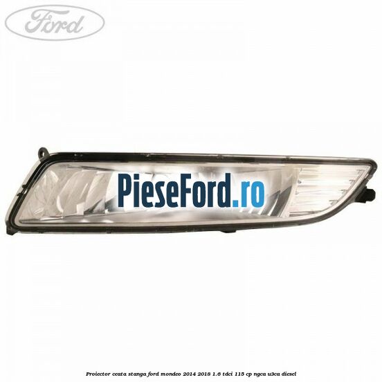 Proiector ceata stanga Ford Mondeo 2014-2018 1.6 TDCi 115 cp Proiector ceata stanga Ford Mondeo 2014-2018 1.6 TDCi 115 cp NGCA, U3CA diesel