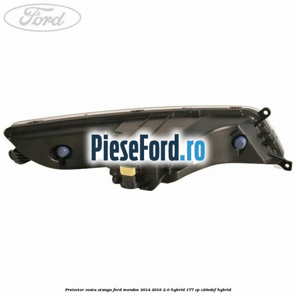 Proiector ceata stanga Ford Mondeo 2014-2018 2.0 Hybrid 177 cp C20EDEF hybrid