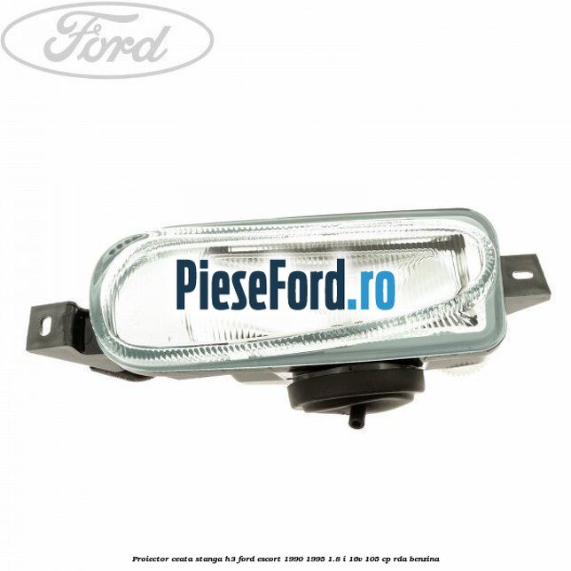 Proiector ceata stanga H3 Ford Escort 1990-1995 1.8 i 16V 105 cp RDA benzina