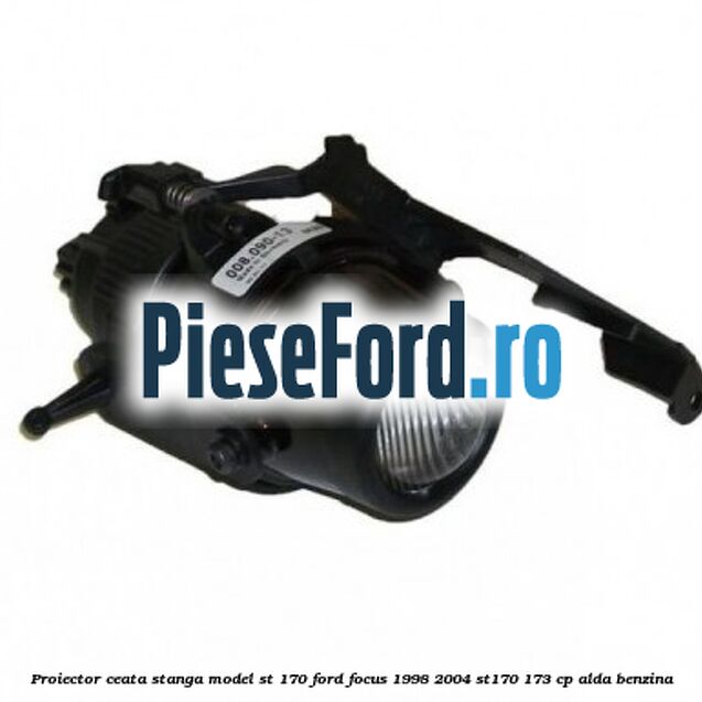 Proiector ceata stanga model ST 170 Ford Focus 1998-2004 ST170 173 cp ALDA benzina
