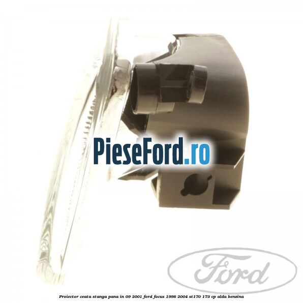 Proiector ceata stanga pana in 09/2001 Ford Focus 1998-2004 ST170 173 cp ALDA benzina