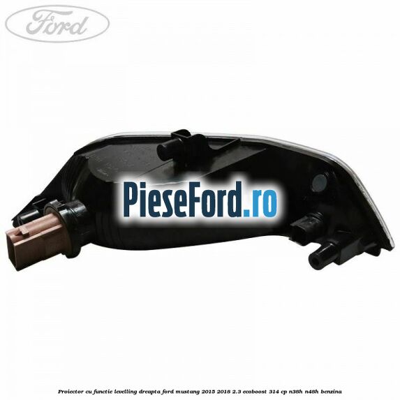 Proiector cu functie levelling dreapta Ford Mustang 2015-2018 2.3 EcoBoost 314 cp Proiector cu functie levelling dreapta Ford Mustang 2015-2018 2.3 EcoBoost 314 cp N38H, N48H benzina